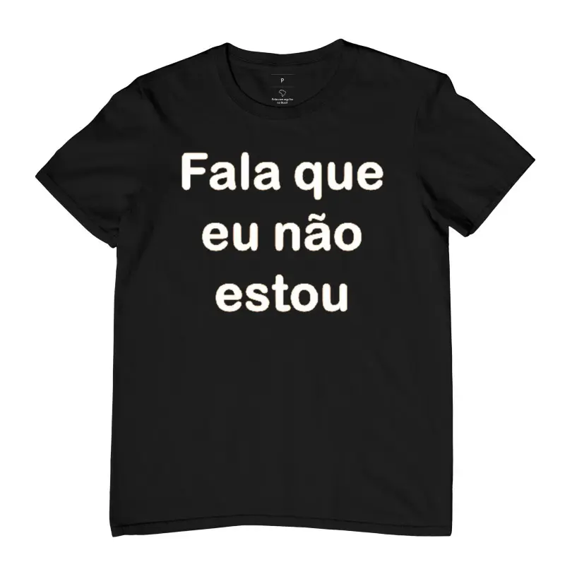 camiseta frases divertidas (Fala que eu não estou),100% algodão,