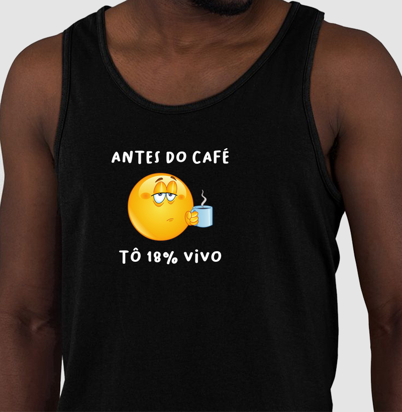 Antes do café Tô 18% vivo
