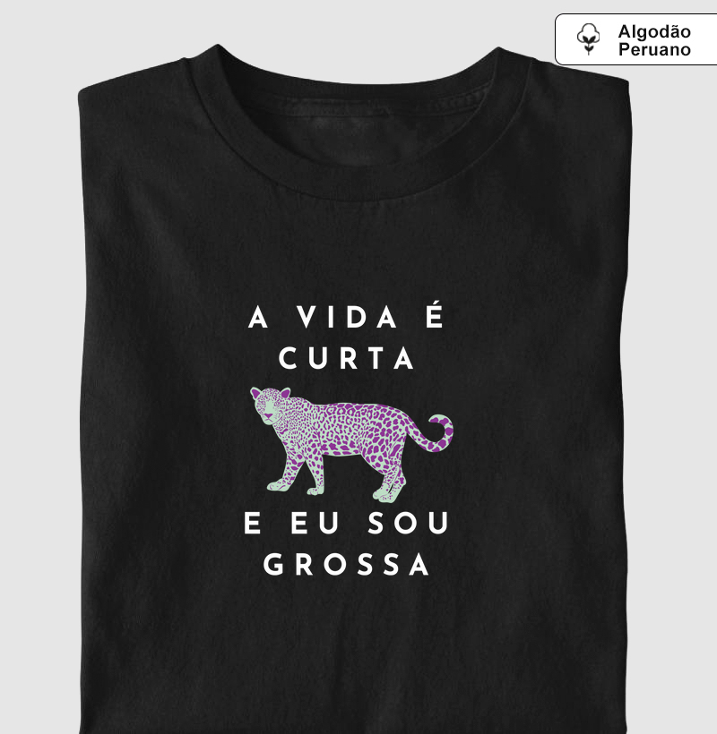 a vida é curta e eu sou grossa