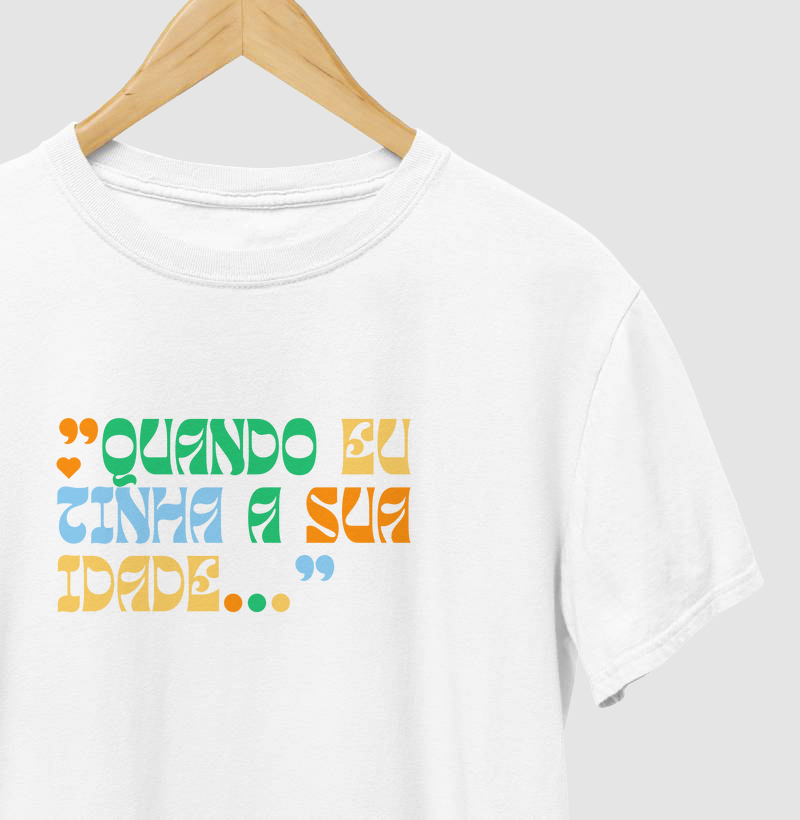 "Quando eu tinha a sua idade..."