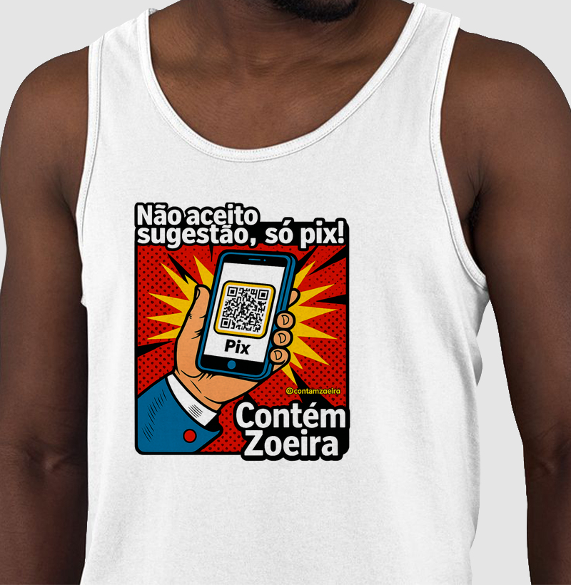 Não aceito sugestão, só pix!