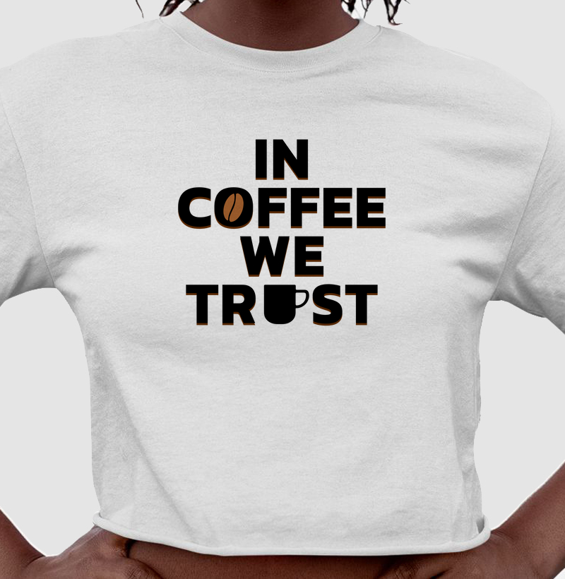 In Coffee We Trust: Cropped -  Moda e Paixão pelo Café
