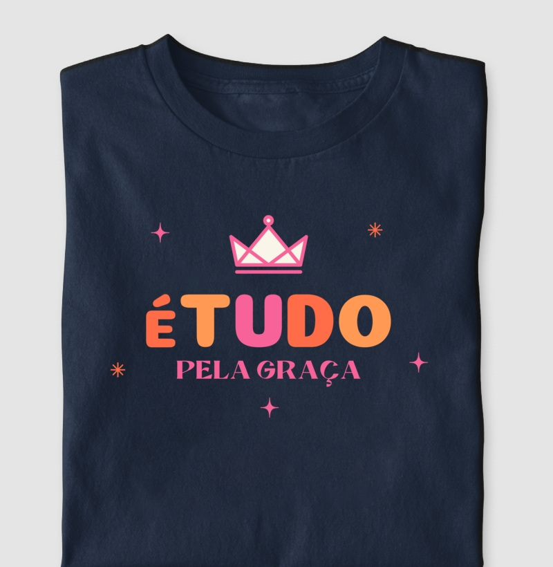 Camiseta Feminina Tudo Pela Graça