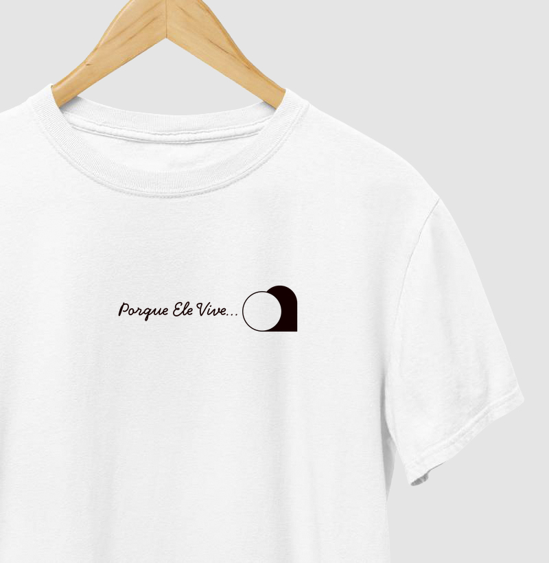 Camiseta Algodão com Estampa - Porque Ele vive