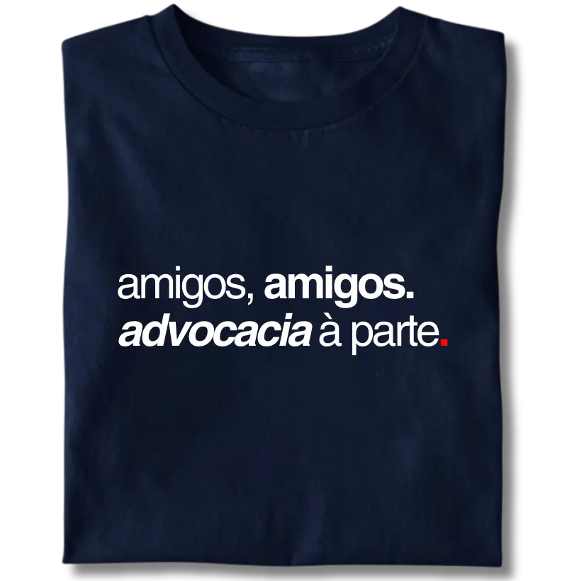 Amigos, amigos. Advocacia à parte.