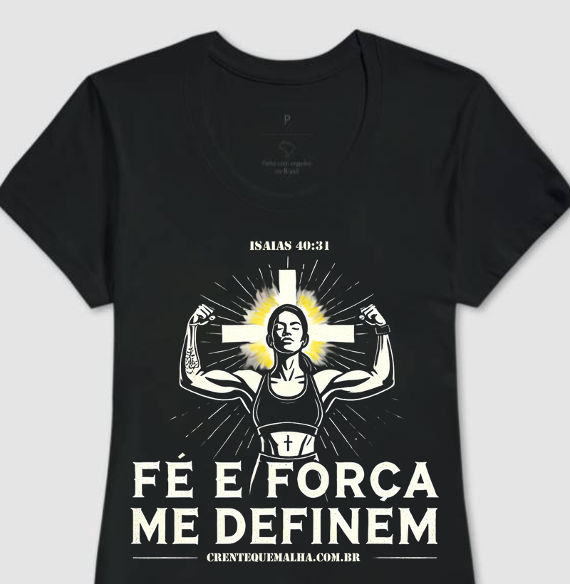Camiseta 100% Algodão - Fé e Força me Definem