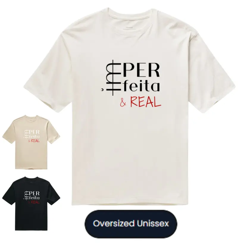 Camiseta OVERSIZED IMperfeita & REAL [estampa preta/branca e vermelha] - para mulheres imperfeitas, reais e leves! 