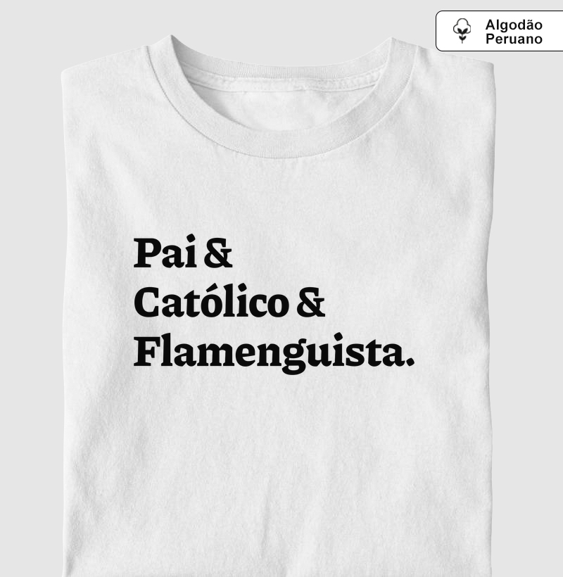 Pai & Católico & Flamenguista - Algodão Peruano