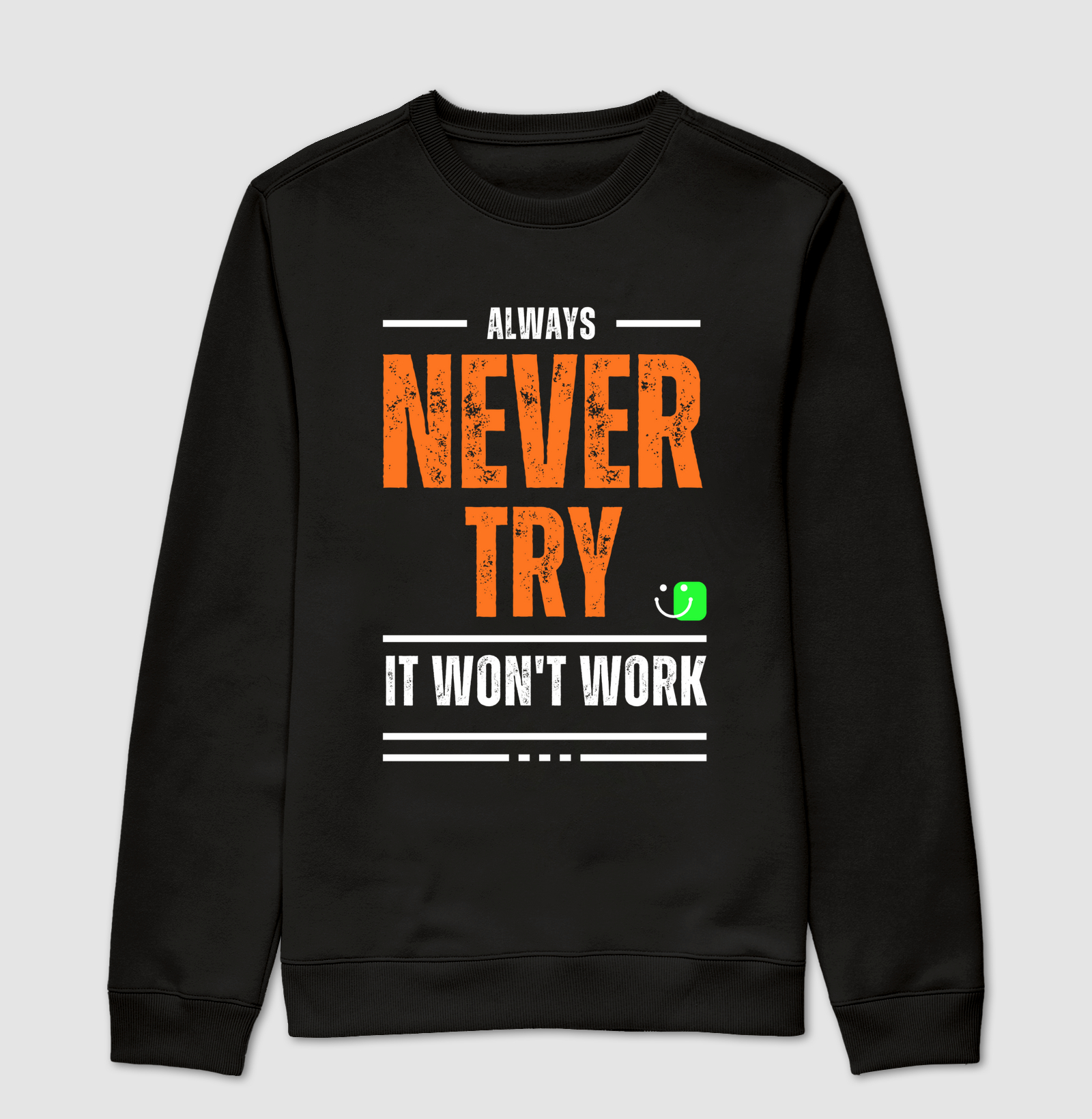 Never Try, It won't work