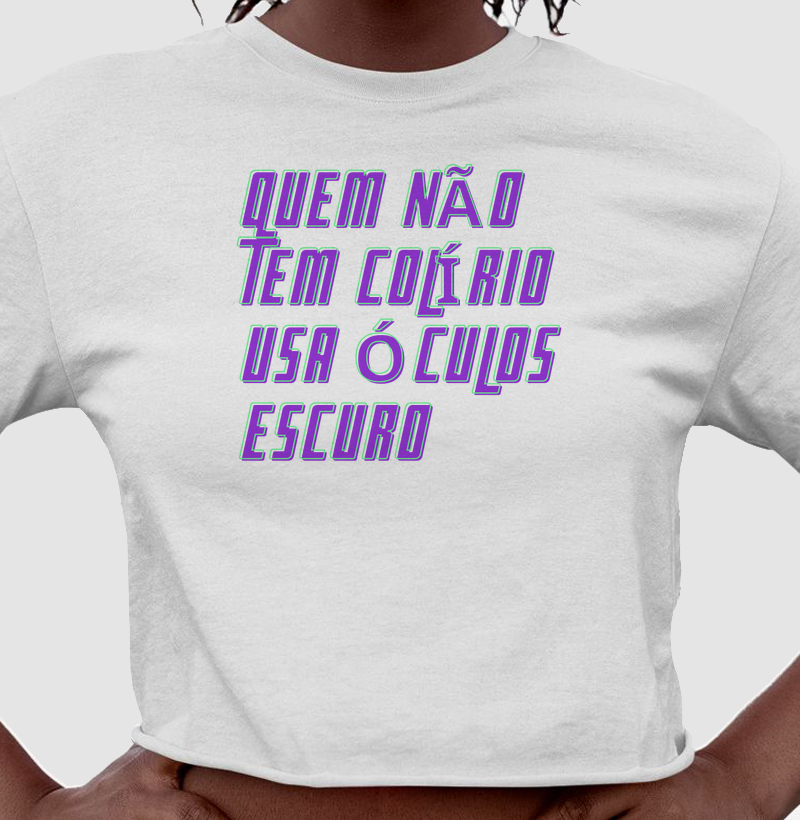 quem não tem colírio, usa óculos escuro