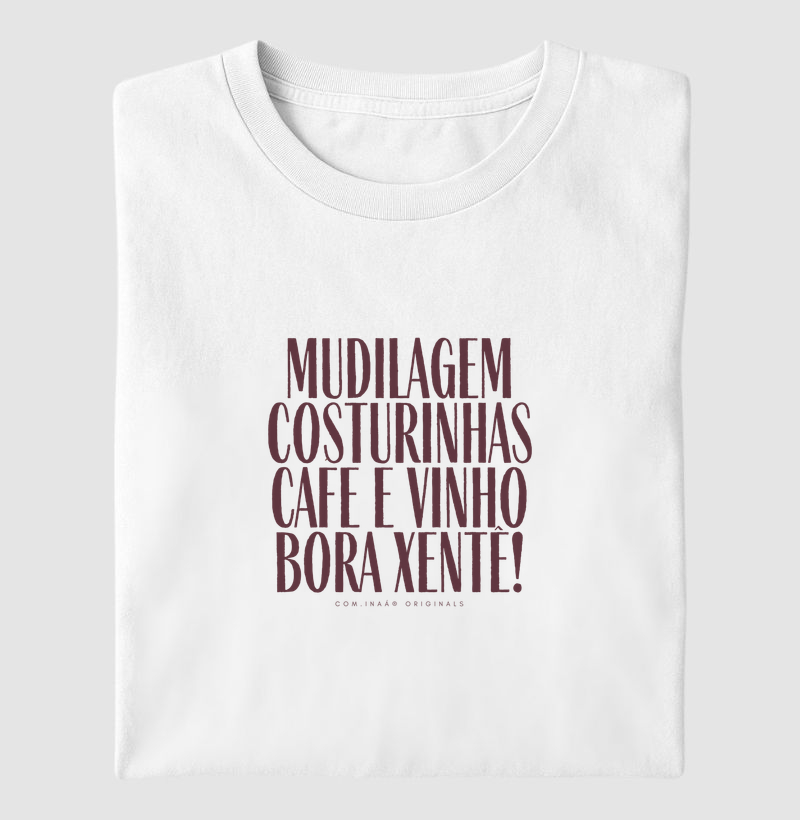 Camiseta Mudilagem, costurinhas, cafe e vinho, bora xentê!