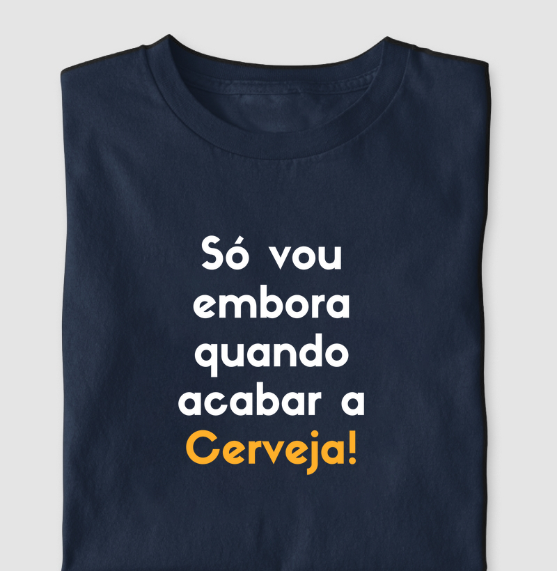 Só vou embora quando acabar a cerveja