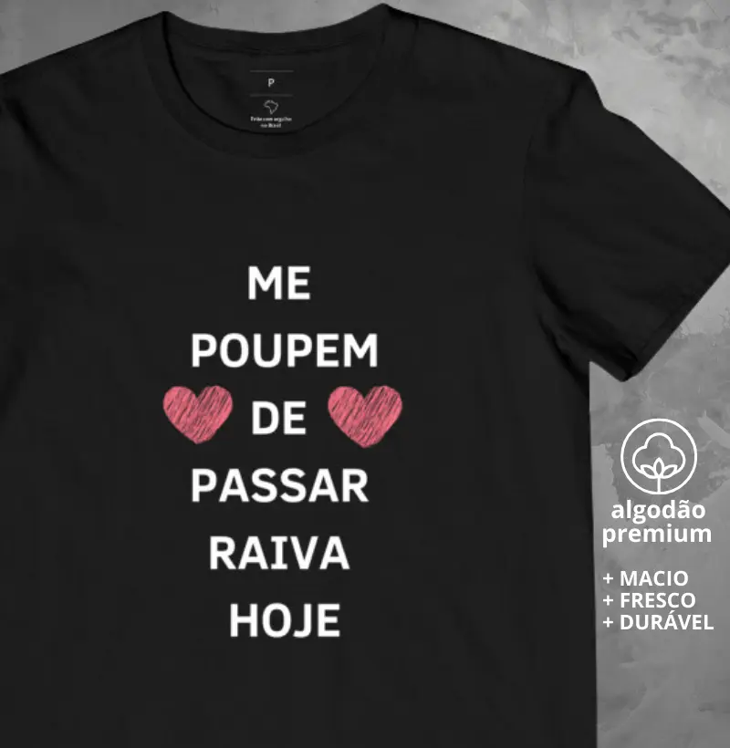 Camiseta Me Poupem de Passar Raiva