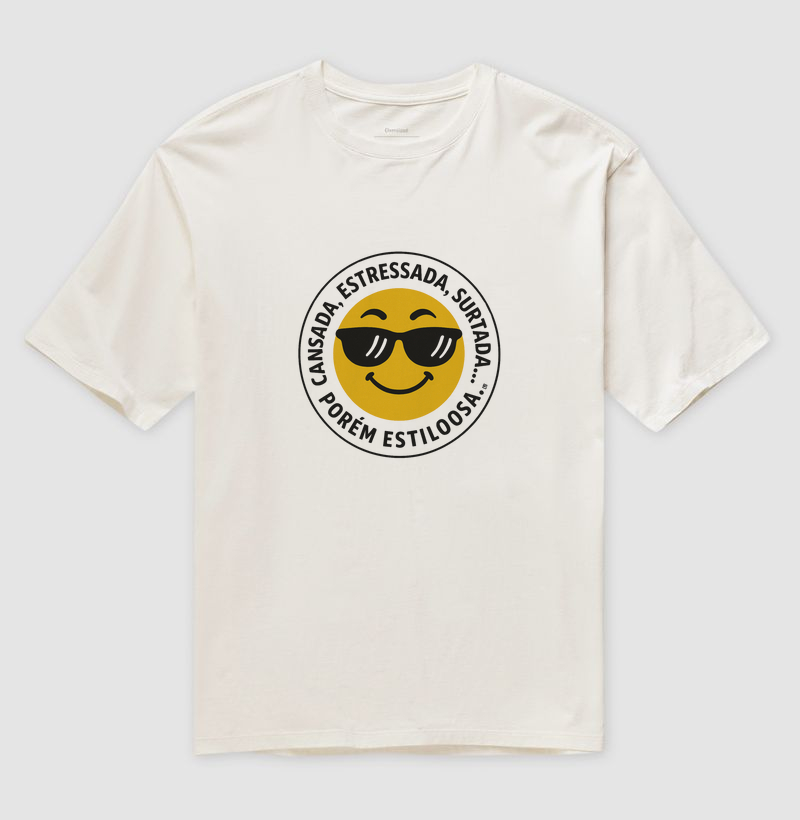 Camiseta Oversized Cansada, estressada & surtada... Porém estilosa