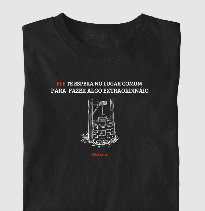 Ele te espera no lugar comum para fazer algo extraordinário 