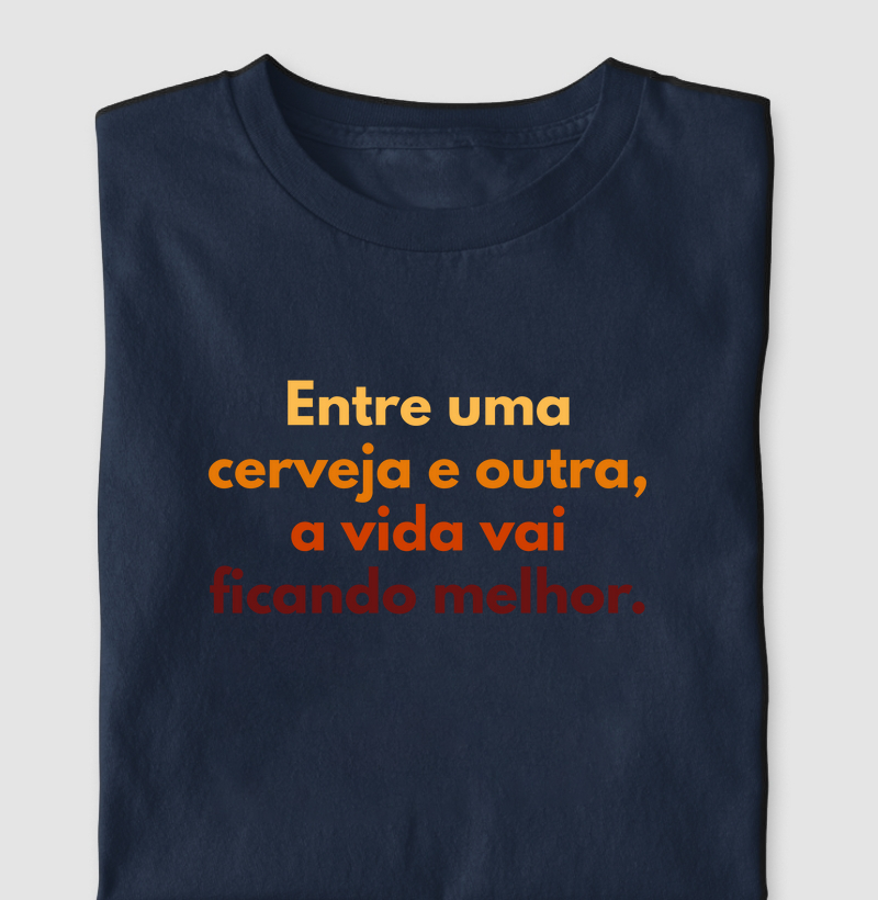 Entre uma cerveja e outra, a vida vai ficando melhor.