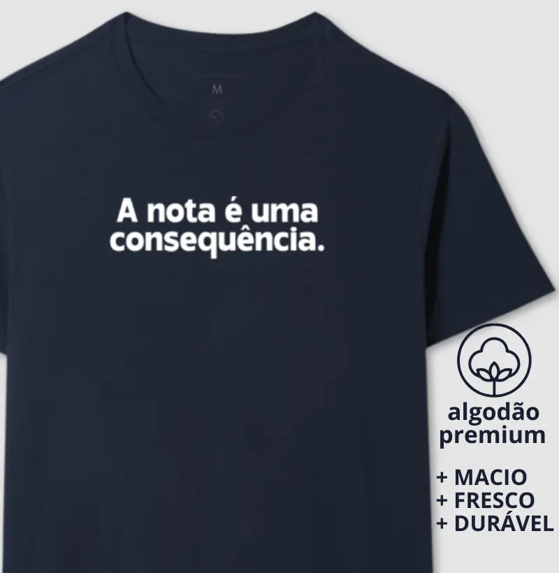 Camiseta A Nota é Uma Consequência