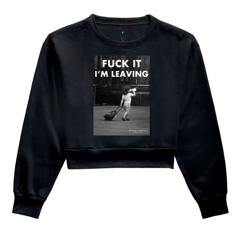 Fuck it i'm leaving