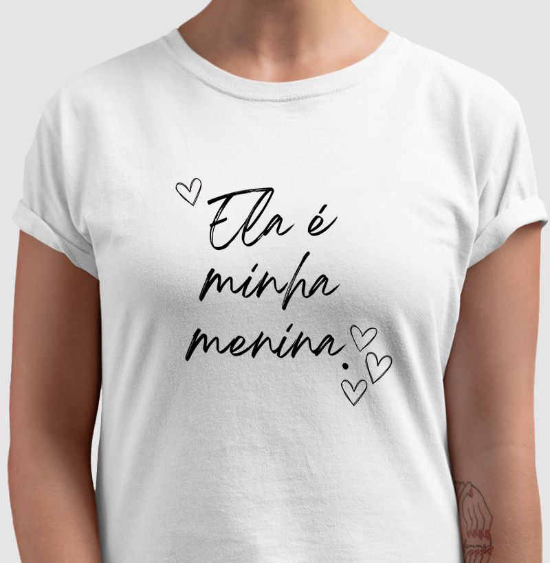 Camiseta Ela é minha menina