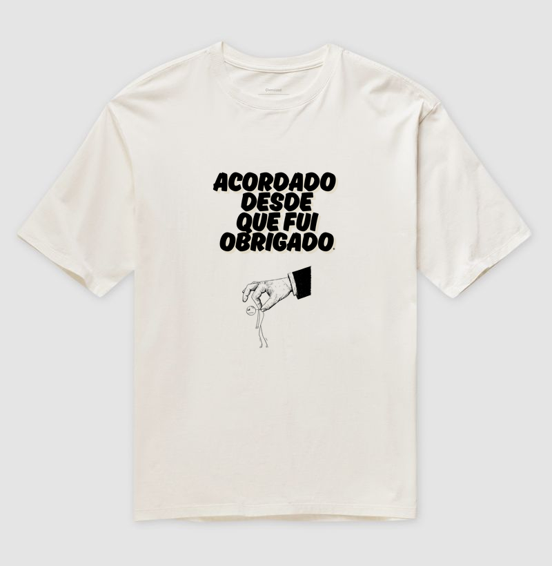 Camiseta Oversized Acordado desde que fui obrigado 