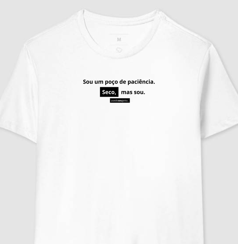 Sou um poço de paciência. SECO mas sou.