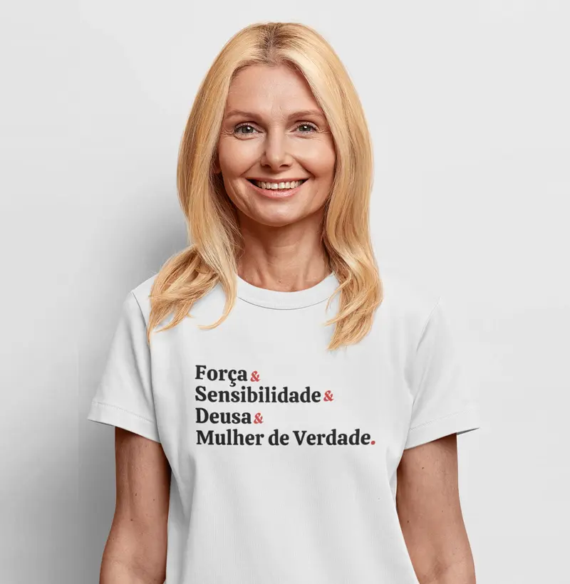 Camisa Feminina "Força & Sensibilidade & Deusa & Mulher de Verdade"