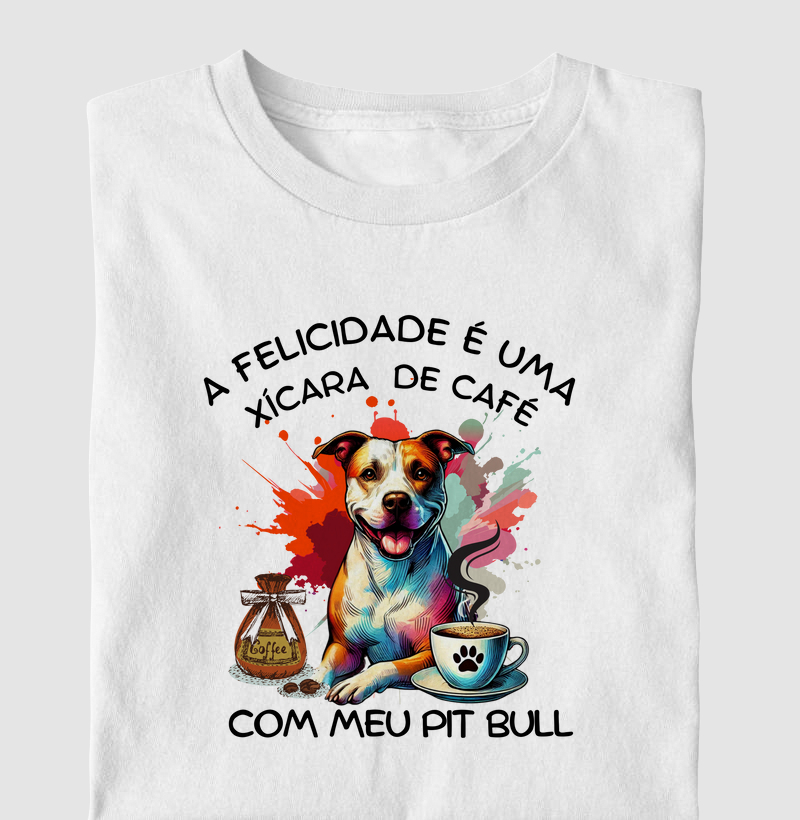 A FELICIDADE É UMA XÍCARA DE CAFÉ COM MEU PIT BULL