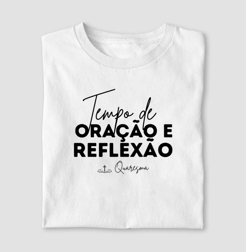 Camiseta Católica "Tempo de Oração e Reflexão – Quaresma!"
