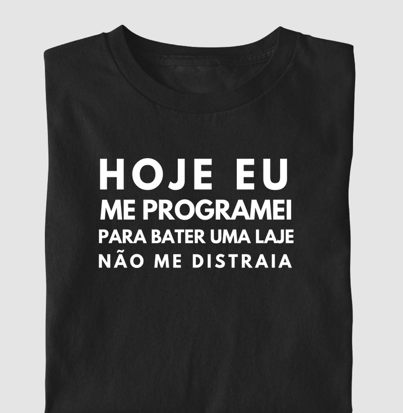 Hoje me programei para bater uma laje não me distraia