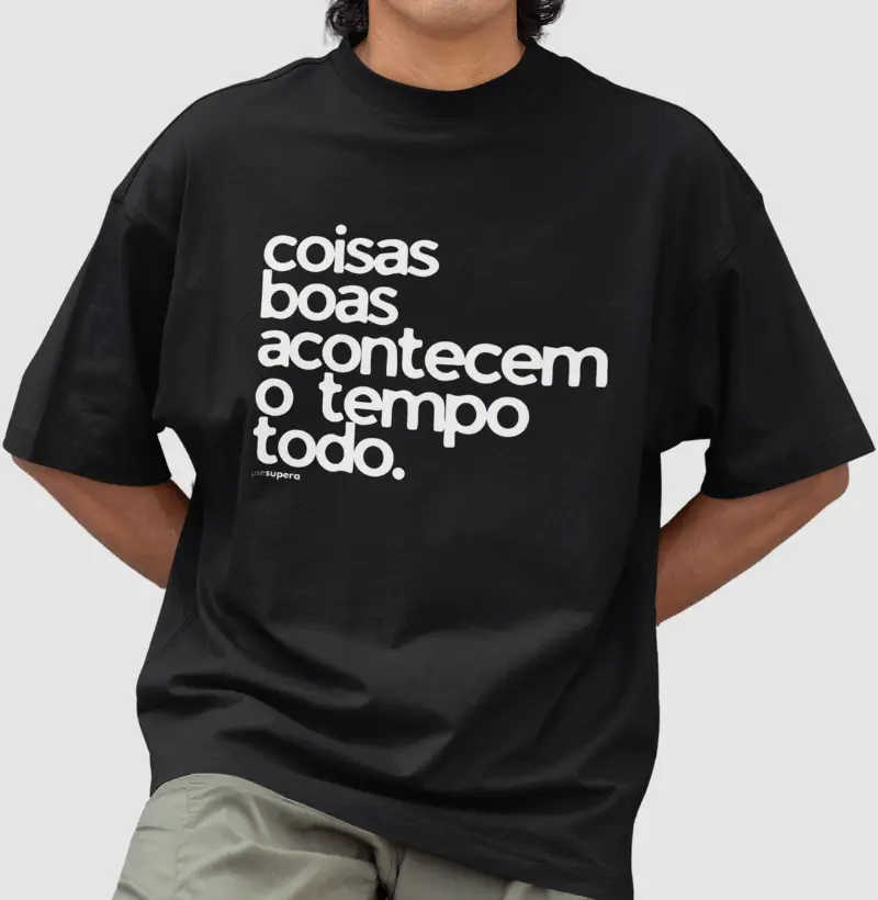Oversized "Coisas boas acontecem o tempo todo."