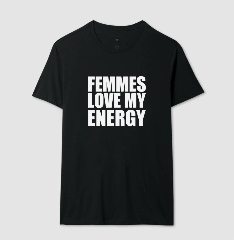 Femmes love my energy