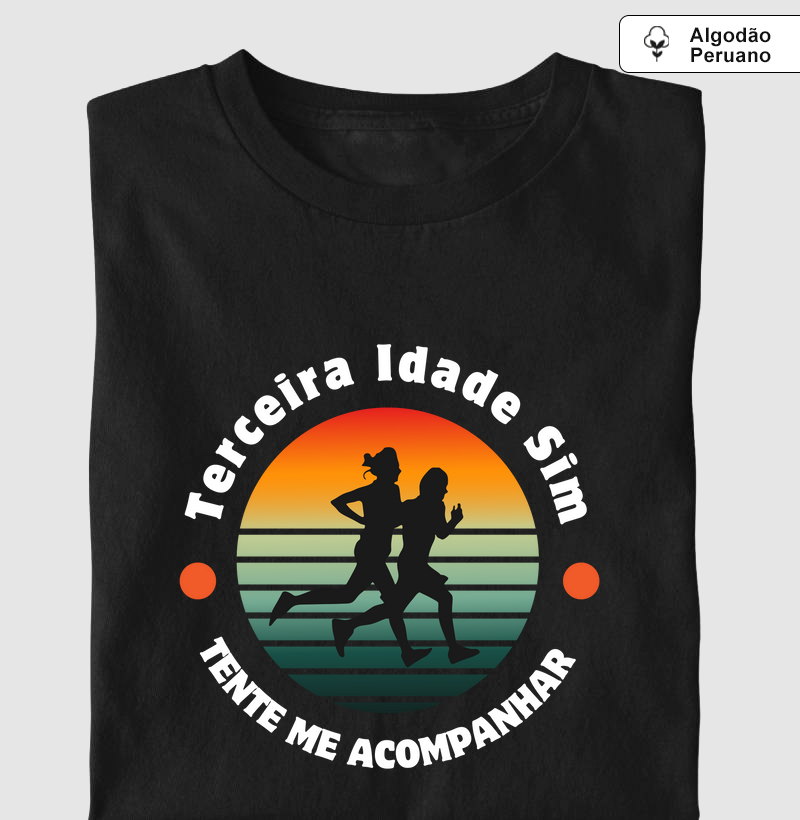 Terceira Idade sim, mas tente me acompanhar