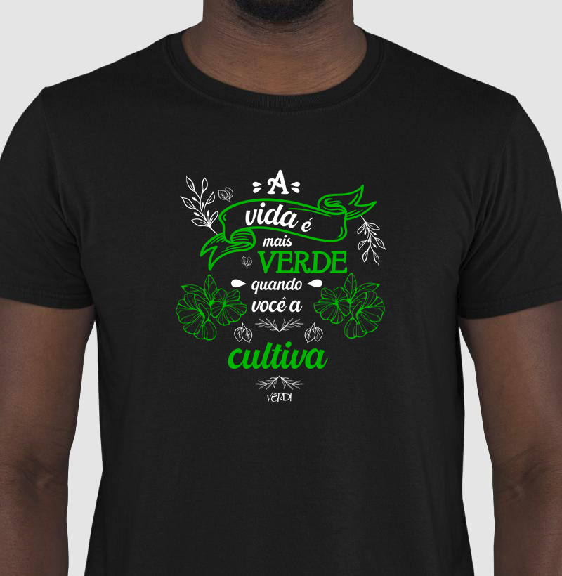 Camiseta A vida é mais verde quando você a cultiva