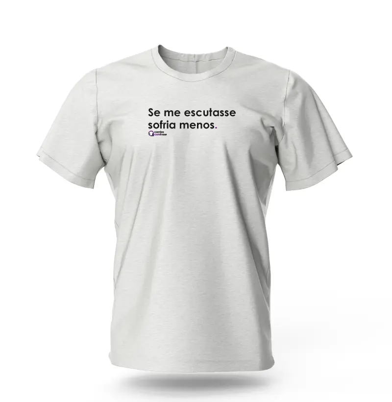 Camisa com Frase - Se me escutasse sofria menos.