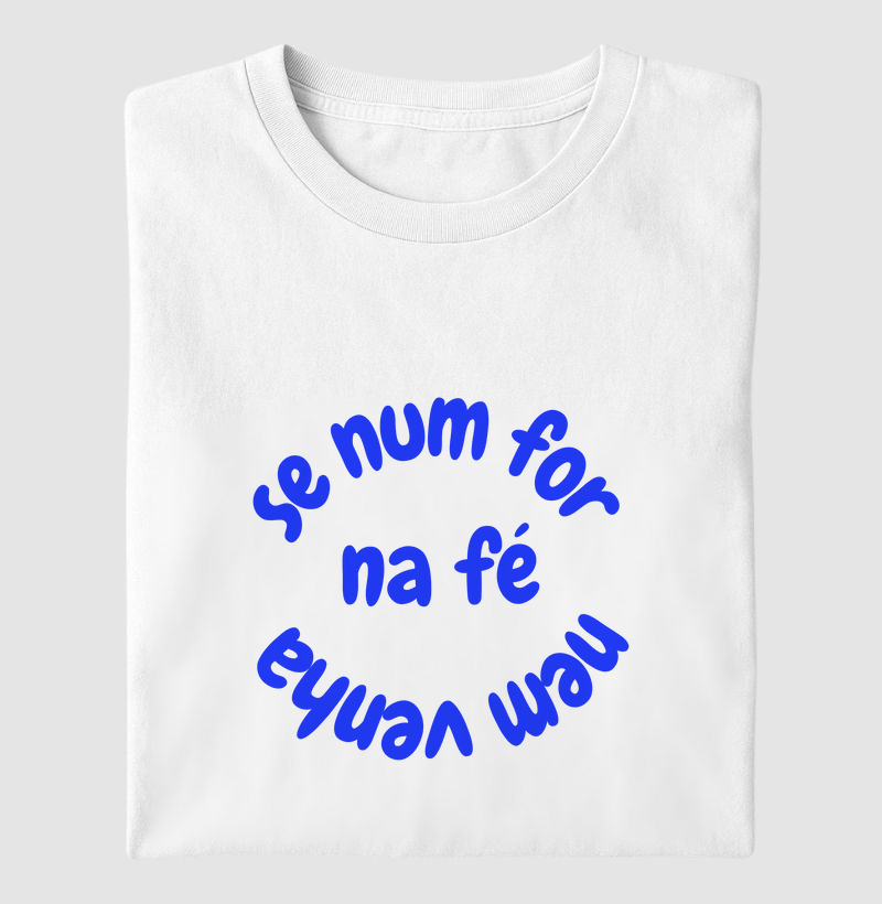 Camiseta Letra Unica Baianidade Se Não For Na Fé Nem Venha