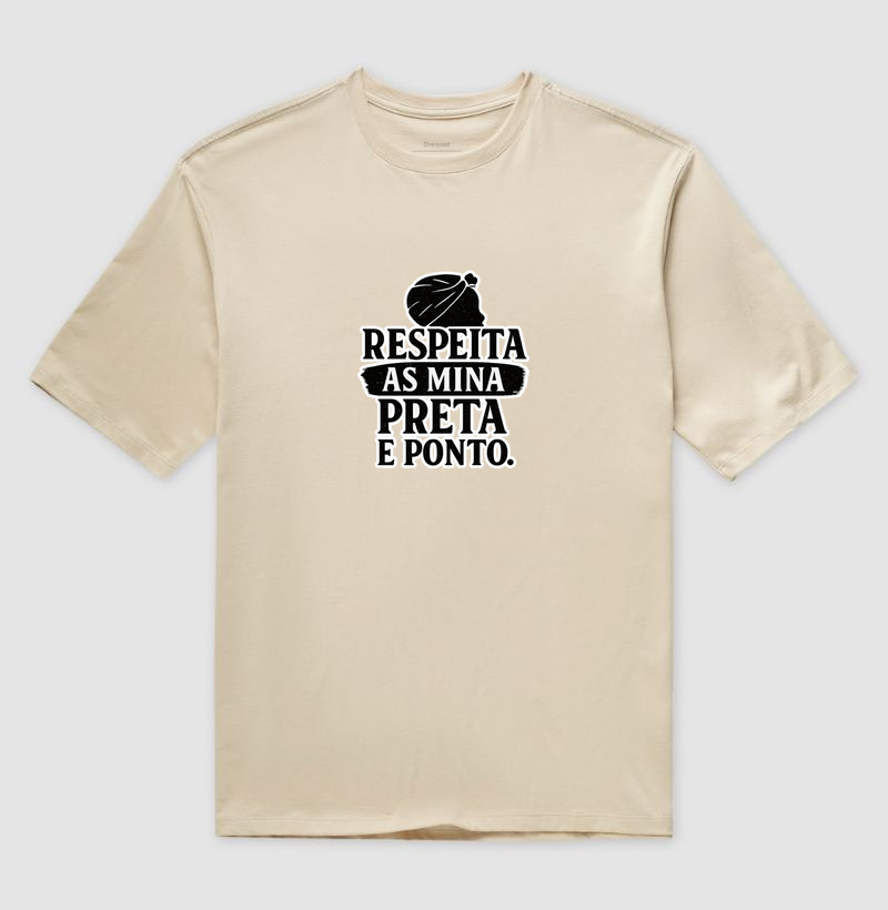 Camiseta Original Respeita as Mina Preta e Ponto