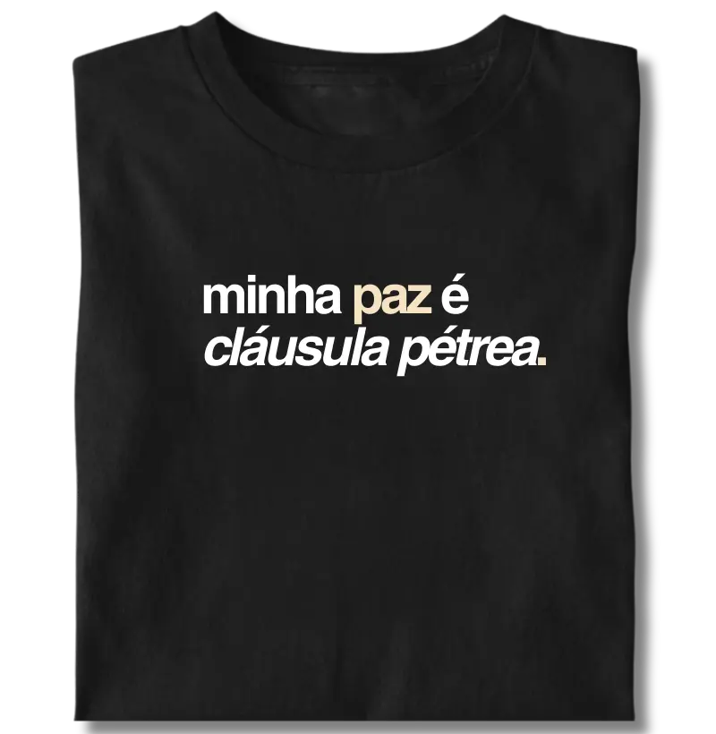 Minha paz é cláusula pétrea.