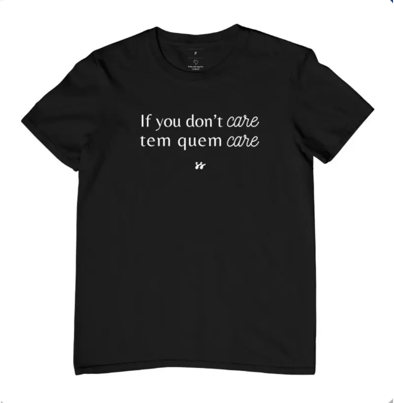 Camiseta T-shirt - If you don’t care tem quem care” 