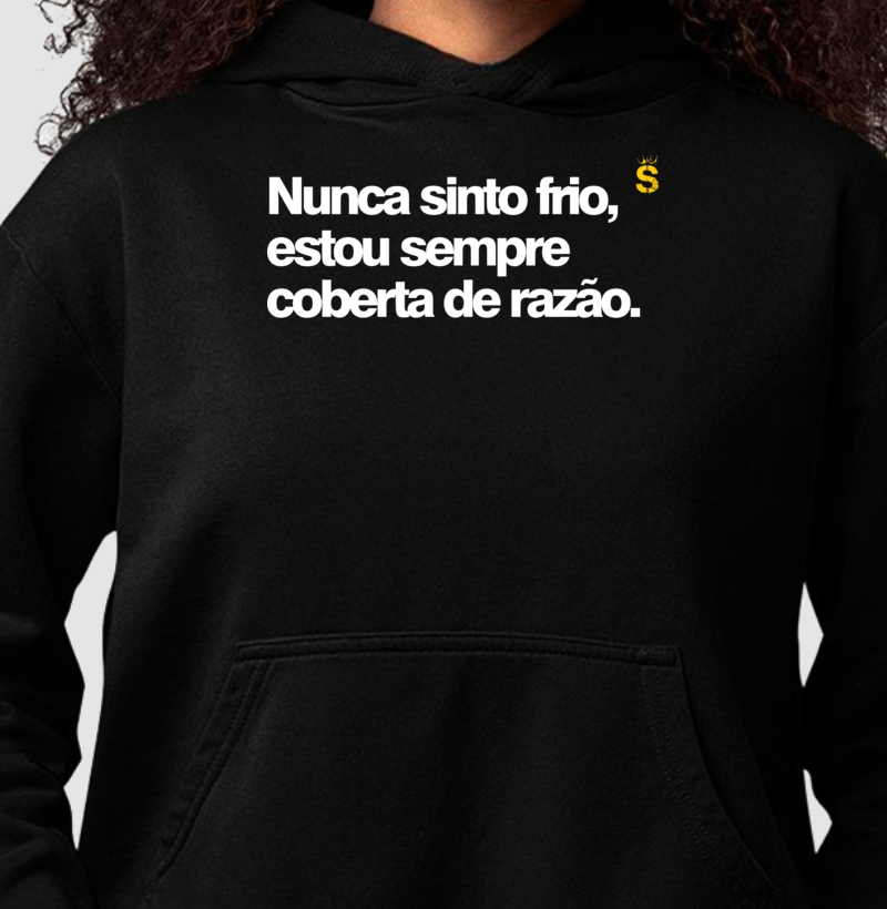 Nunca sinto frio,estou sempre coberta de razão