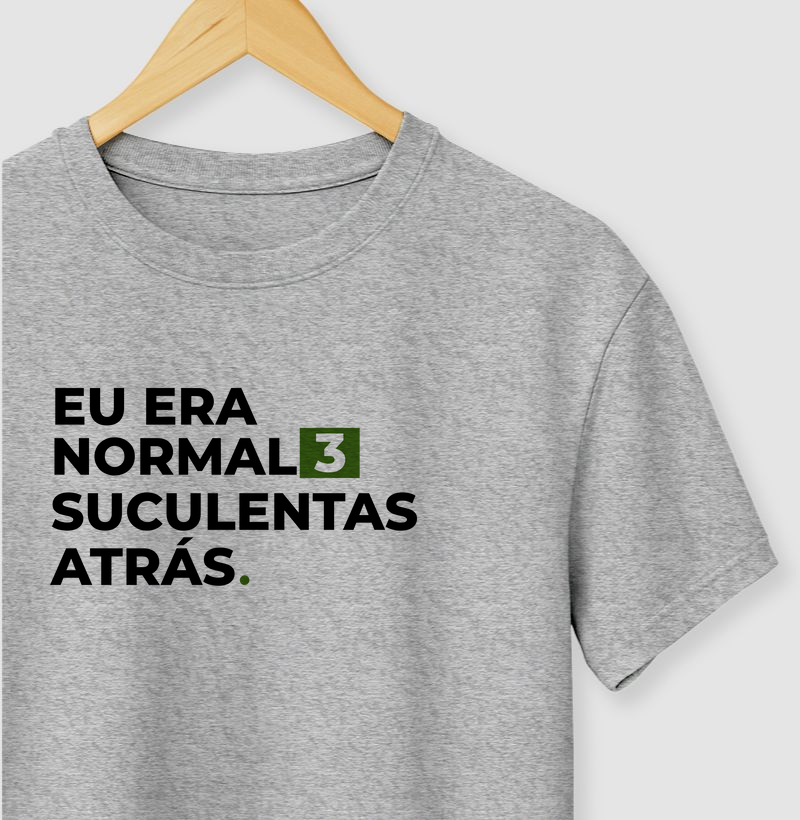 Camiseta Eu Era Normal 3 Suculentas Atrás – Para Viciados em Verde - Na Manga