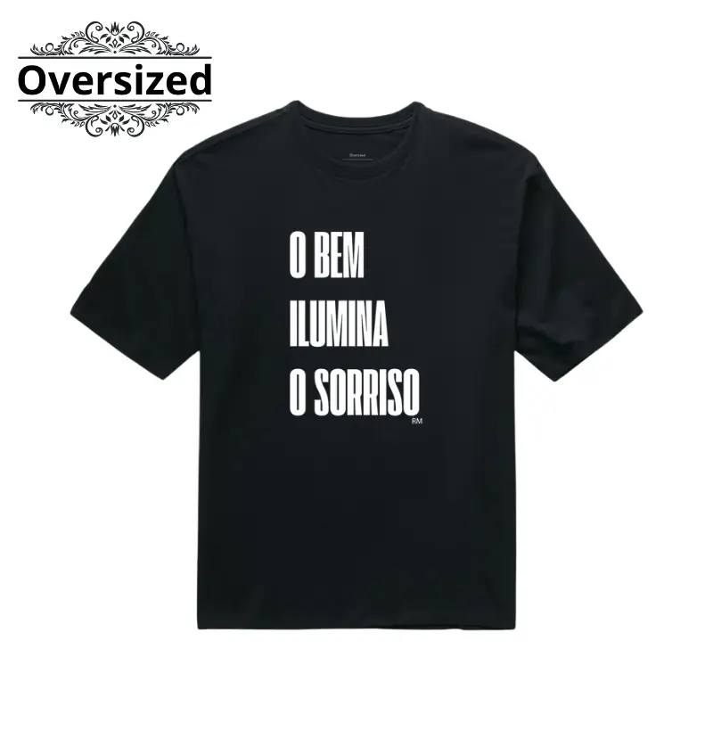 Camiseta Oversized- O Bem Ilumina o Sorriso