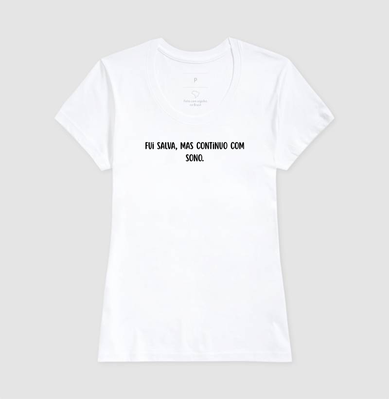 CAMISETA SALVA, MAS COM AINDA COM SONO