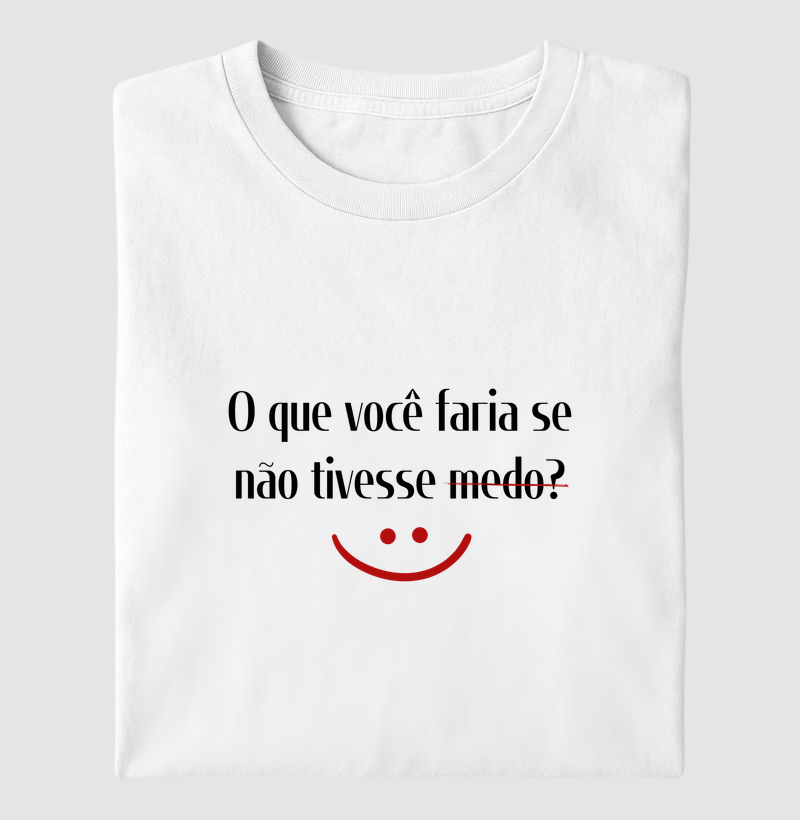 O que você faria se não tivesse medo?