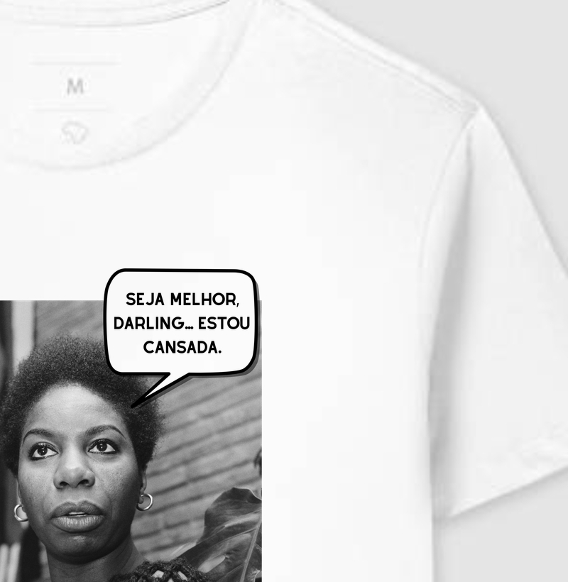 Seja melhor, darling... Estou cansada. - Nina Simone
