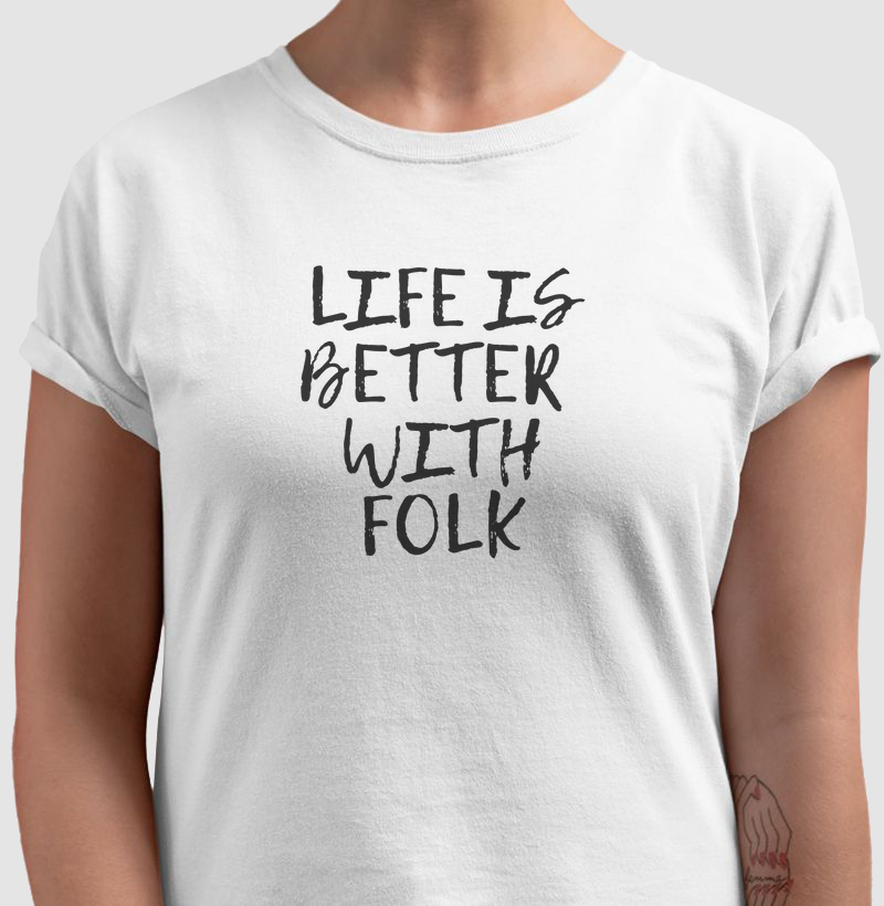 LIFE IS BETTER WITH FOLK