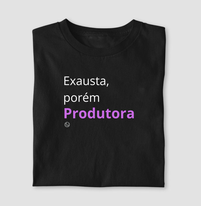 Camiseta "Exausta, porém produtora"