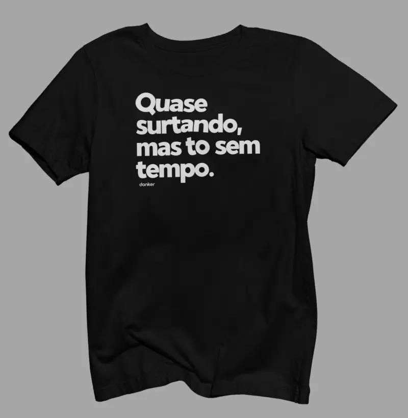 Quase surtando.