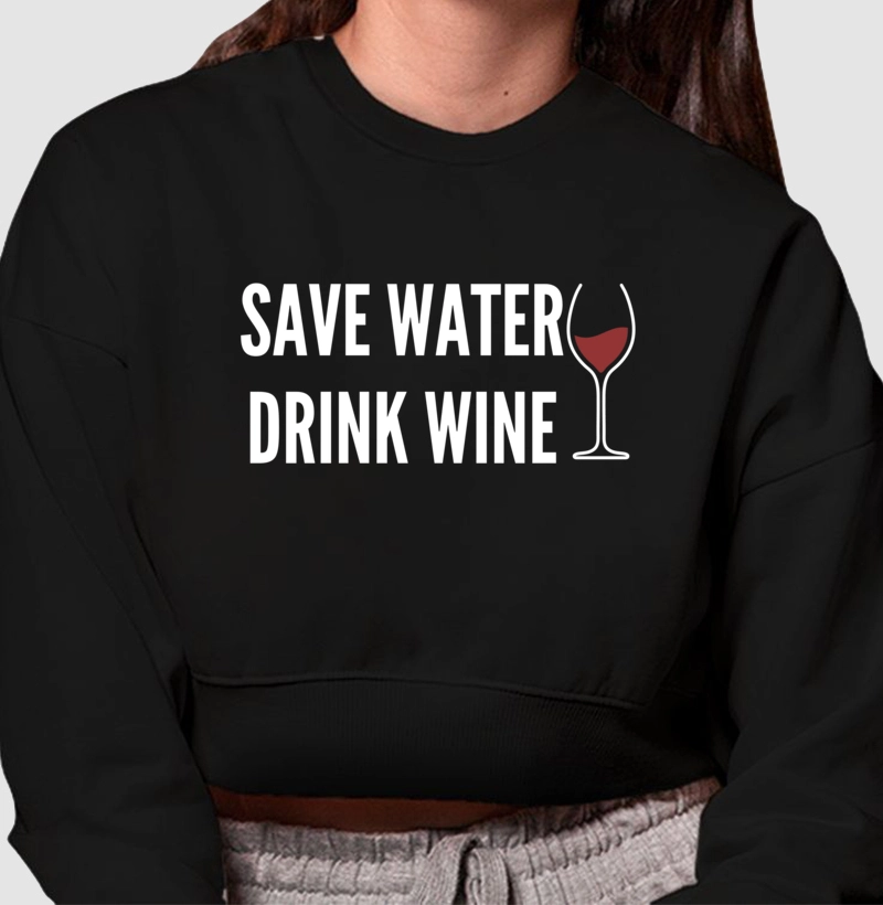 Moletom Cropped Save Water Drink Wine