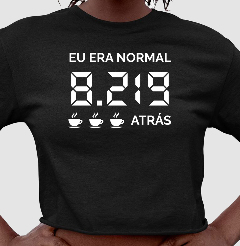 Eu era normal 8.219 xícaras atrás