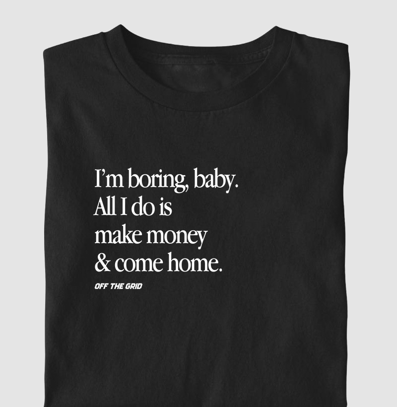 I'm boring, baby